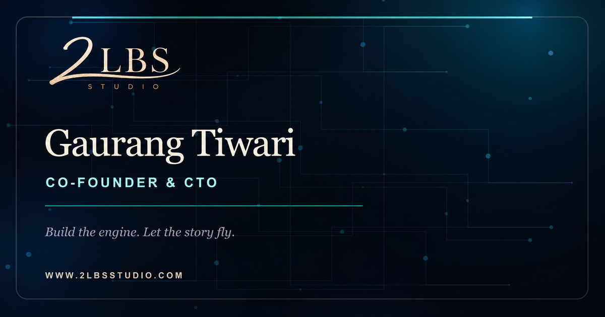 Gaurang Tiwari, Co-Founder and CTO of 2LBS Studio